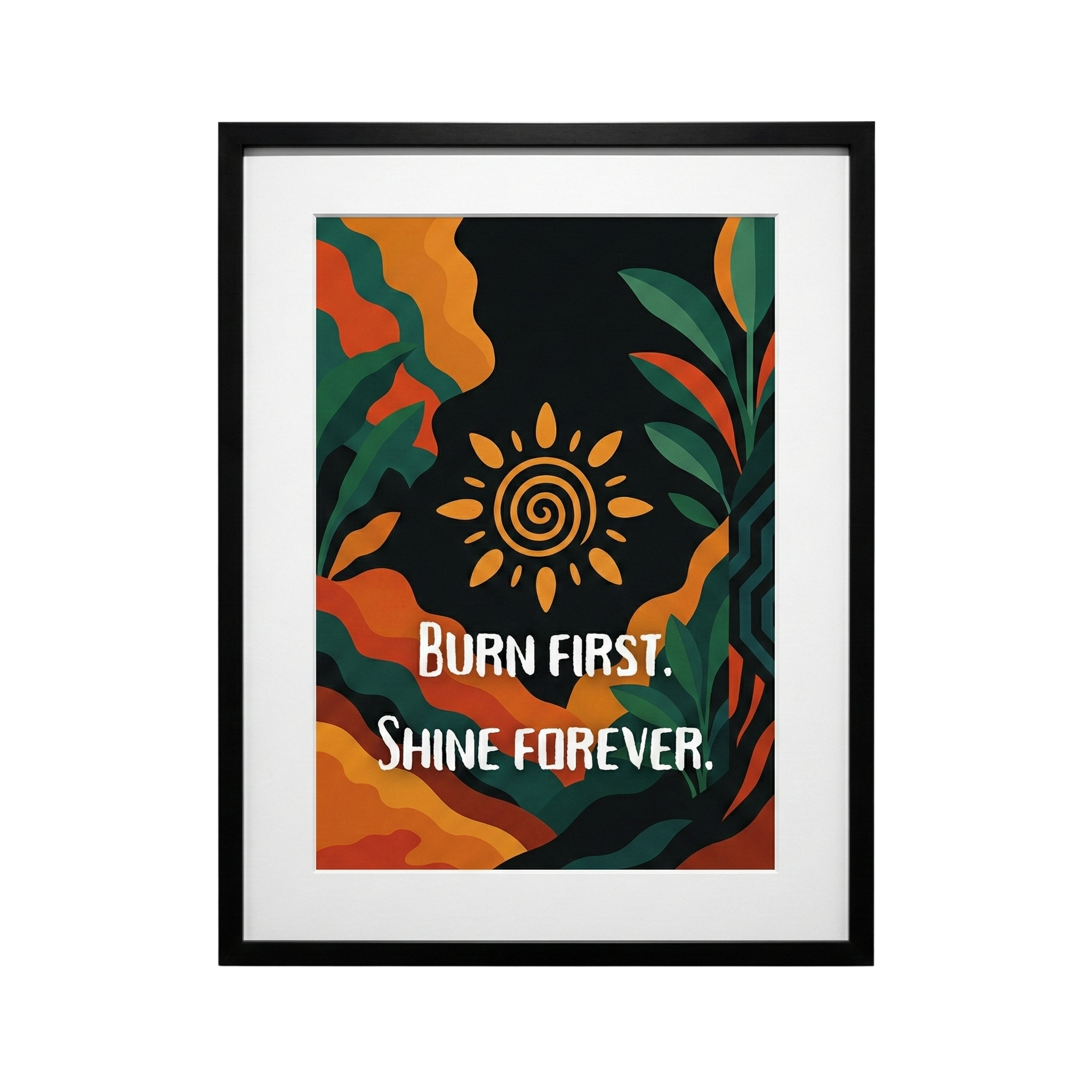 Burn First, Shine Forever – Inspirational Quote II | A3 Size Premium Framed Poster